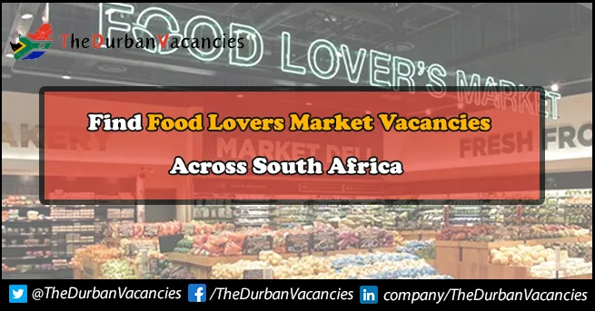 Food Lovers Market Vacancies Available In Durban | Apply Online Food Lovers Market Vacancies